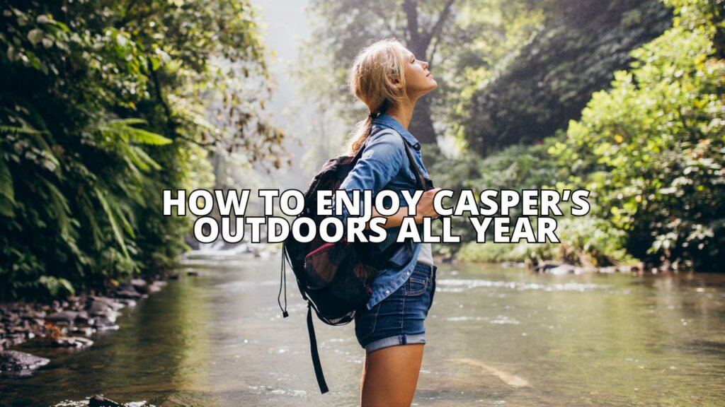How to Enjoy Casper’s Outdoors All Year Round: A Guide to Adventure in Every Season