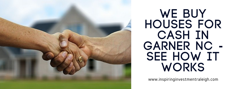 We buy houses in Garner NC