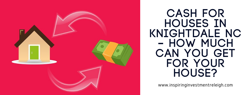 We buy houses in Knightdale NC