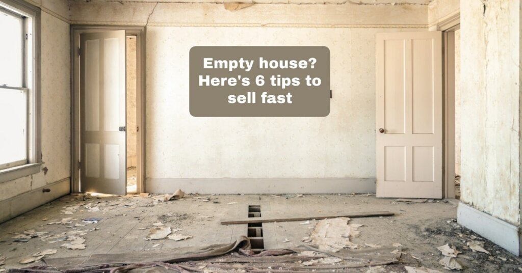 6 Tips On How to Sell An Empty House In Southern California Fast!