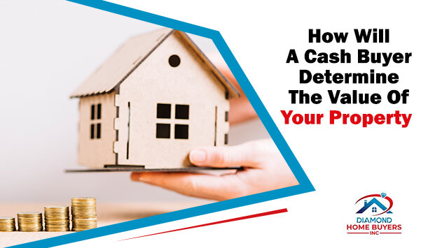 How Will A Cash Buyer Determine The Value Of Your Property