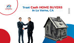 Reasons To Trust Cash Home Buyers In La Verne, CA