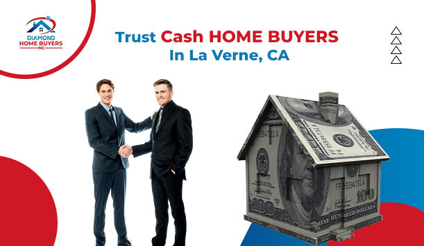 Reasons To Trust Cash Home Buyers In La Verne, CA