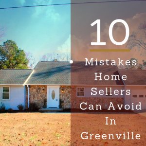 10-mistakes-home-sellers-can-avoid-in-greenville