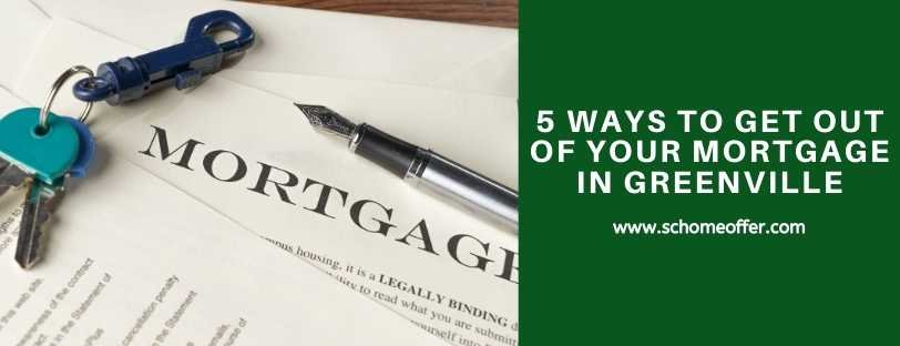 5 Ways To Get Out of Your Mortgage in Greenville