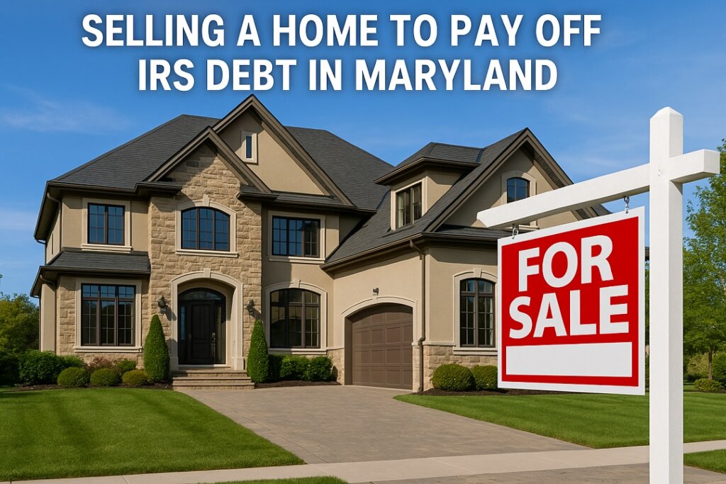 Sell a Home to Pay Off IRS Debt in Maryland