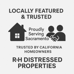 Black and white banner for R&H Distressed Properties with icons of a house and two people shaking hands. Text reads 'Locally Featured & Trusted,' 'Proudly Serving Sacramento,' and 'Trusted by California Homeowners.