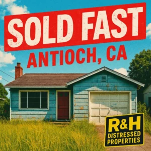 An older but modern house in Antioch, CA with overgrown grass and faded paint. A bold sign across the front reads “Sold Fast Antioch, CA” and the R&H Distressed Properties logo is prominently displayed, giving a loud and energetic vibe. Sell My House Fast Antioch. We Buy Houses Antioch