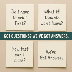 Grid of handwritten sticky notes with questions about selling a tenant-occupied house, including “Do I have to evict first?” and “How fast can I close?”, with overlay text that reads “Got Questions? We’ve Got Answers