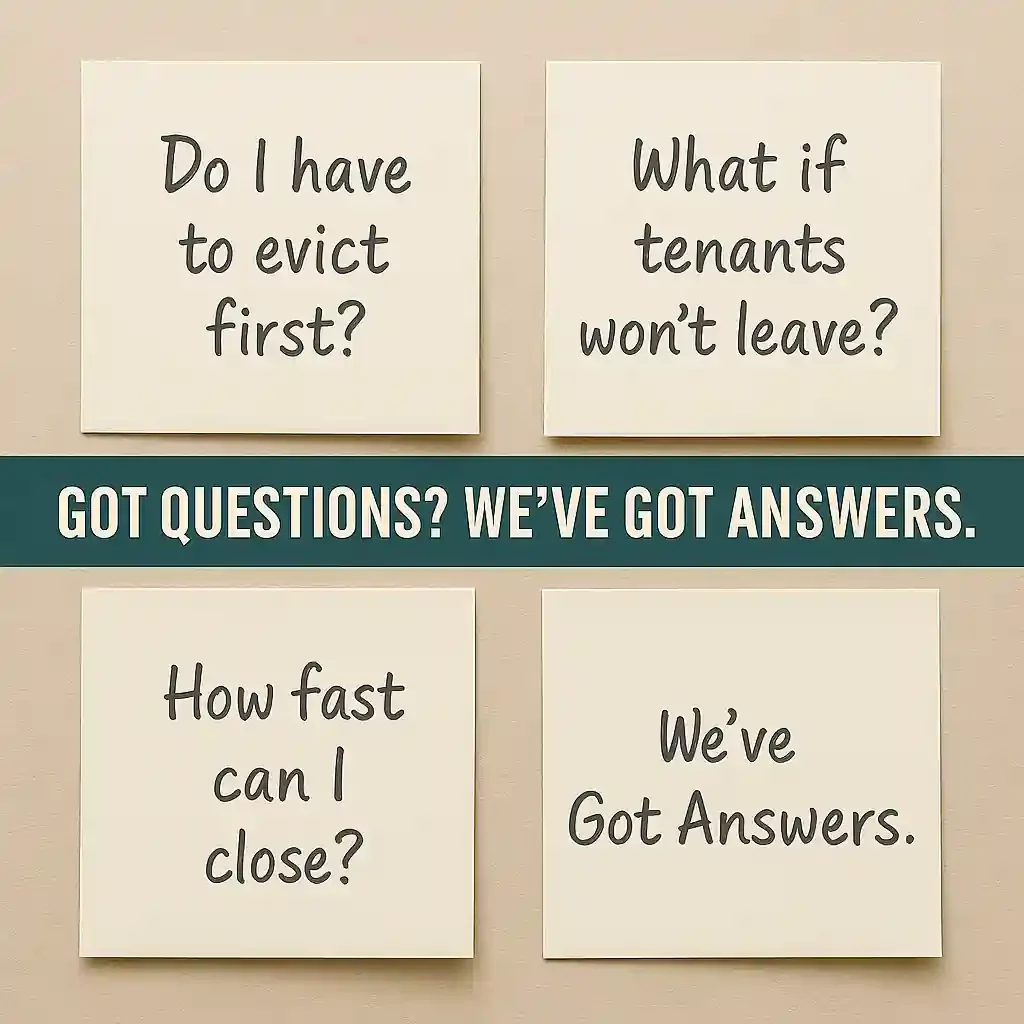 Grid of handwritten sticky notes with questions about selling a tenant-occupied house, including “Do I have to evict first?” and “How fast can I close?”, with overlay text that reads “Got Questions? We’ve Got Answers