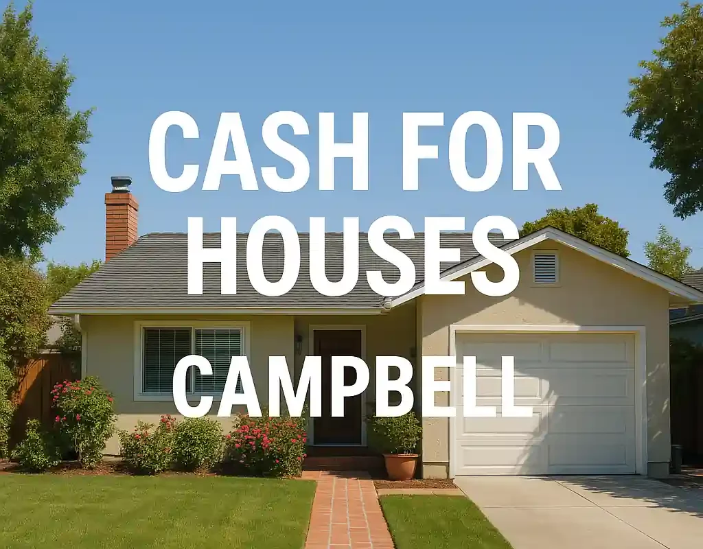Suburban home in Campbell, CA with text overlay “Cash For Houses Campbell" Sell My House Fast Campbell