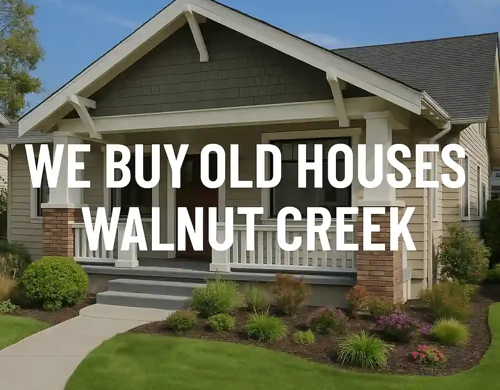 Sell my house fast in Walnut Creek – We buy old houses for cash