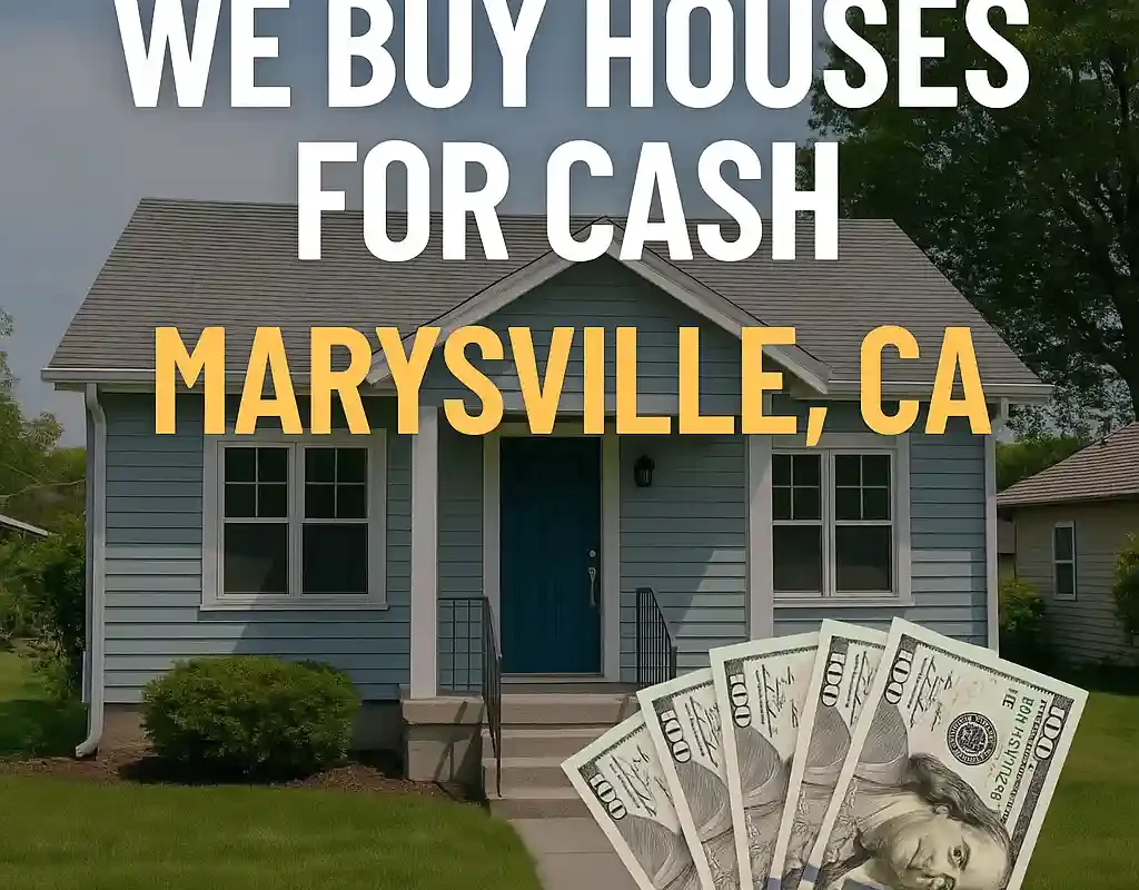 We buy houses in Marysville CA for cash – fast, as-is sales with no repairs needed