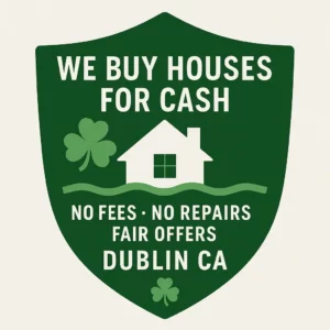 Shield-shaped trust badge in green with a shamrock and house icon, featuring the text We Buy Houses for Cash, No Fees, No Repairs, Fair Offers, and Dublin CA. Designed for homeowners searching sell my house fast Dublin and we buy houses Dublin CA.