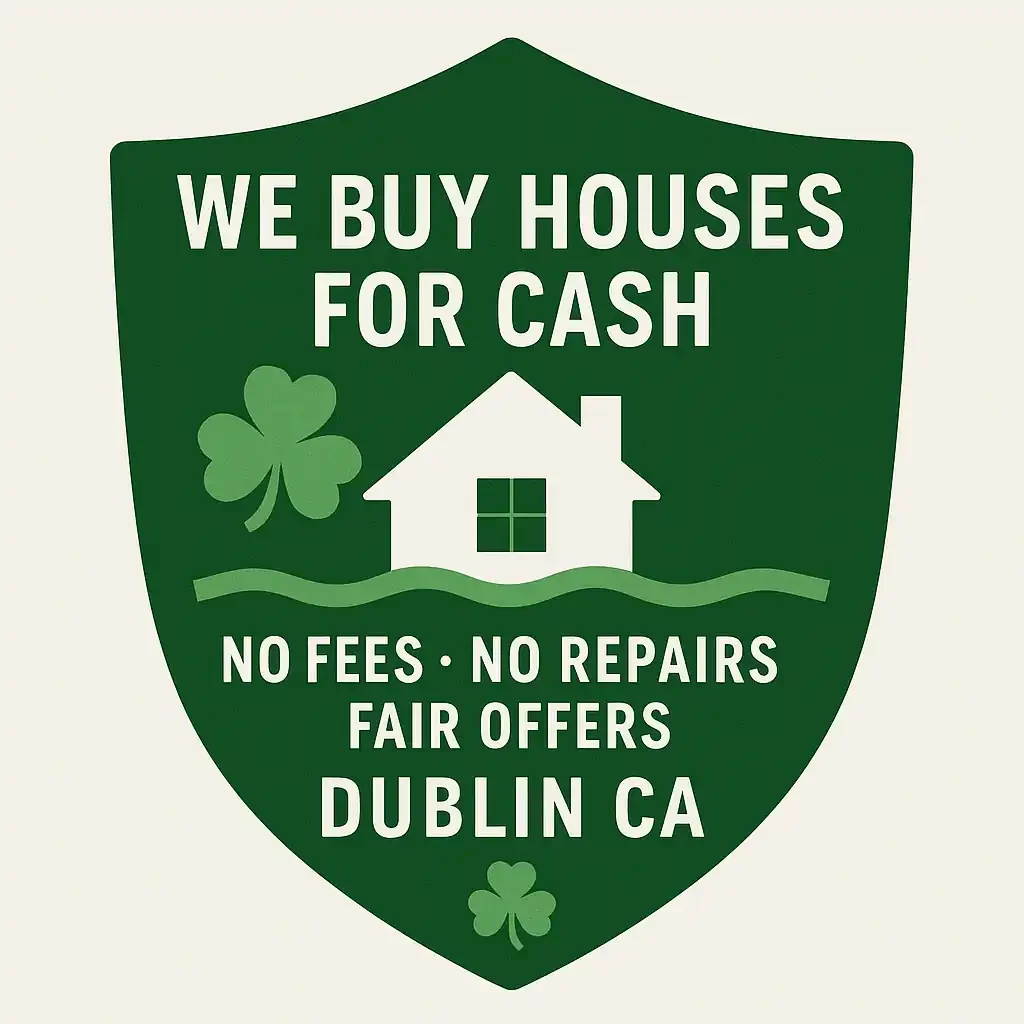 Shield-shaped trust badge in green with a shamrock and house icon, featuring the text We Buy Houses for Cash, No Fees, No Repairs, Fair Offers, and Dublin CA. Designed for homeowners searching sell my house Dublin and we buy houses Dublin CA.