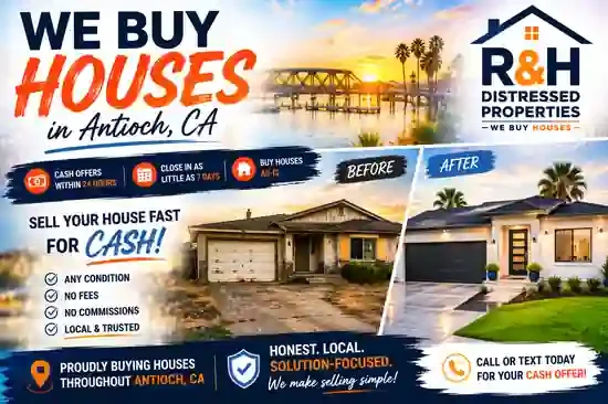 Sell my house fast in Antioch CA with R&H Distressed Properties, local cash home buyers offering fair cash offers for houses in any condition with no repairs or fees.