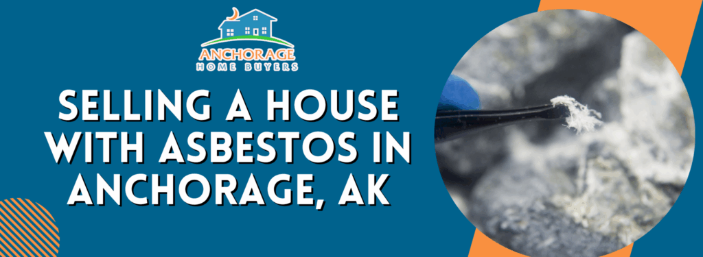 Selling A House With Asbestos In Anchorage, AK