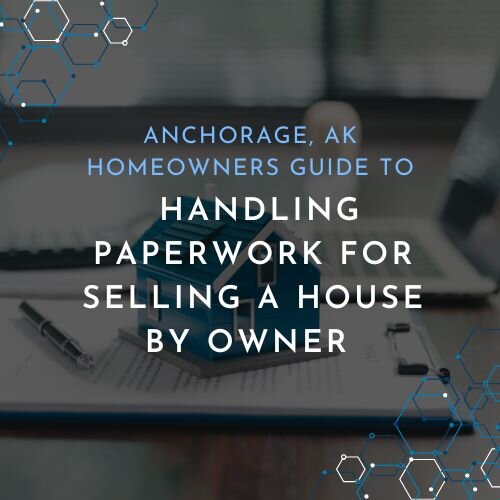 Handling paperwork for selling an Anchorage house by owner