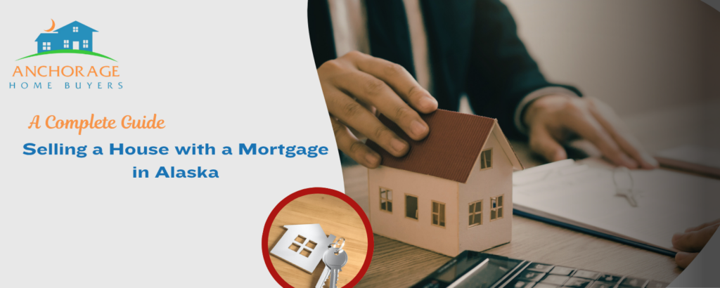 Can you sell your house with mortgage in Alaska