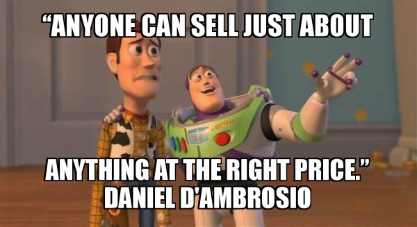 “Anyone can sell just about anything at the right price.”