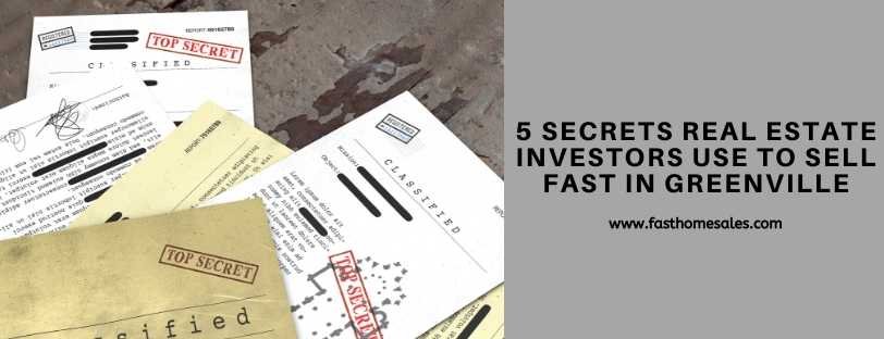 5 Secrets Real Estate Investors Use To Sell Fast In Greenville