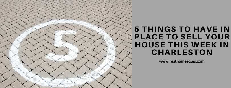 5 Things To Have In Place To Sell Your House This Week In Charleston