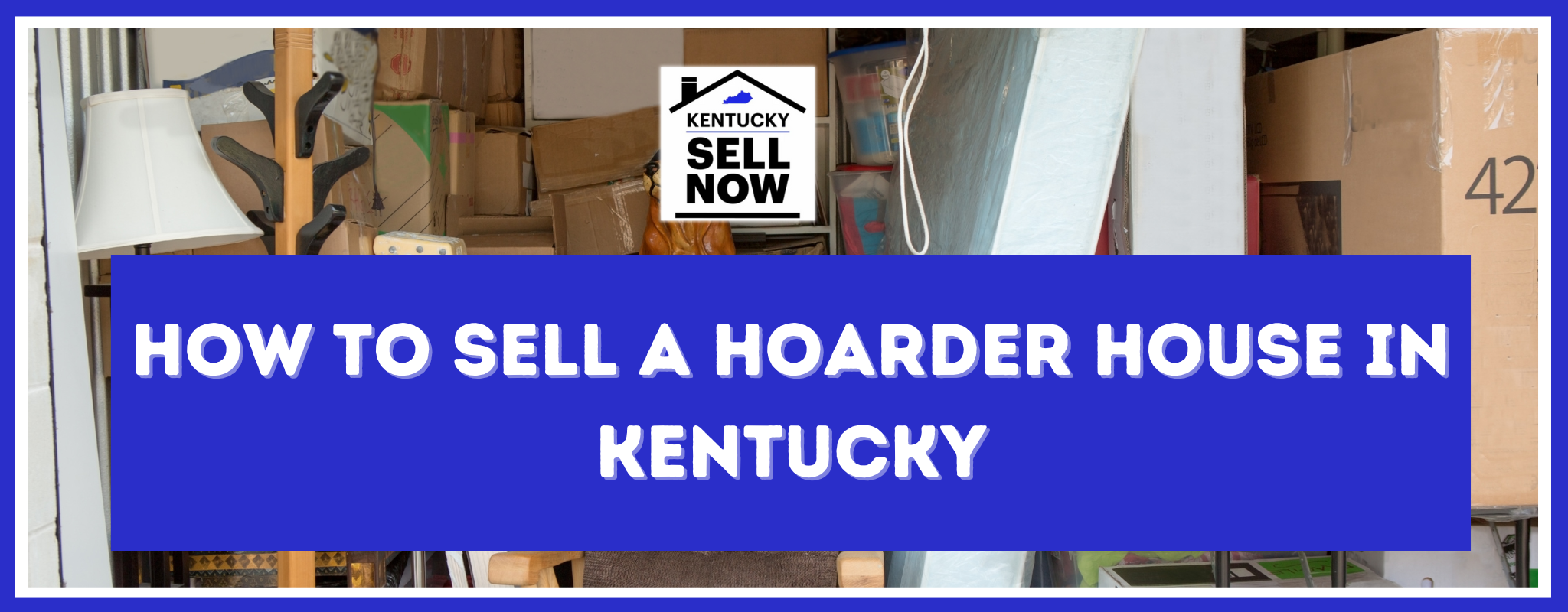 How to sell a hoarder house Kentucky
