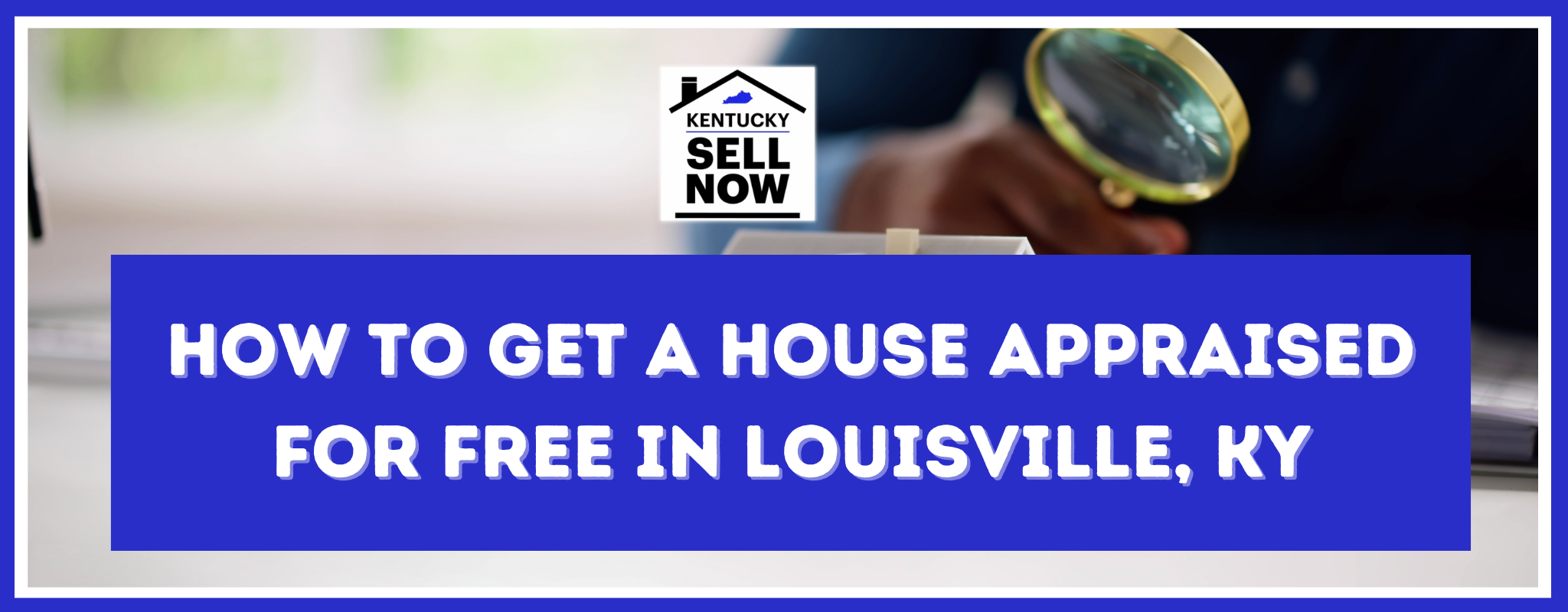 How to get a house appraised for free in Louisville