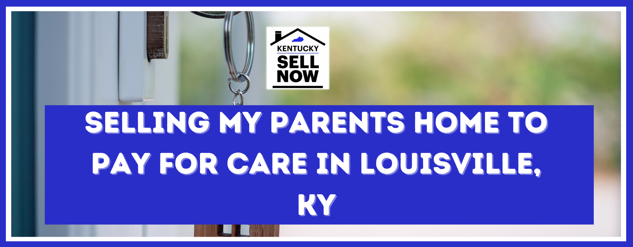 Selling Parents House to Pay for Care In Kentucky