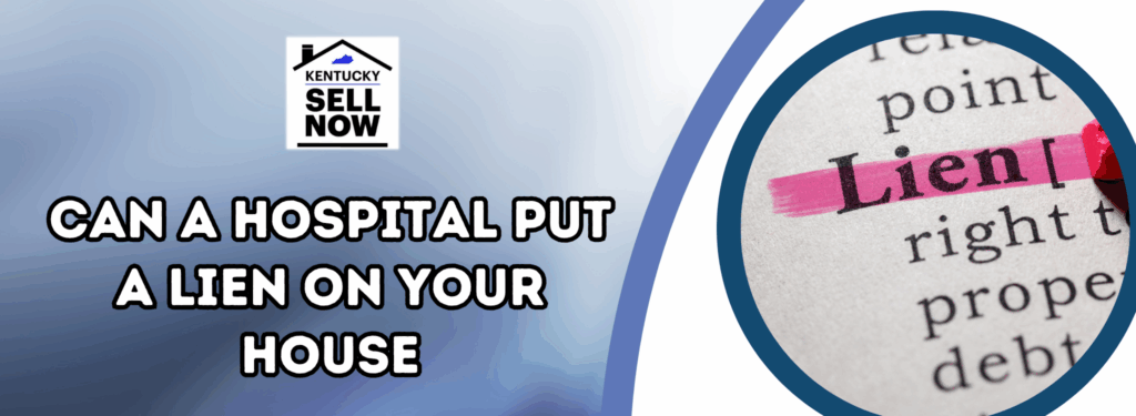 Can A Hospital Put A Lien On Your House In Louisville, KY