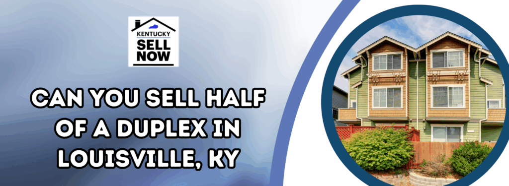Can You Sell Half of a Duplex In Louisville, KY