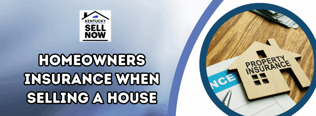 Homeowners Insurance When Selling a House in Louisville, KY