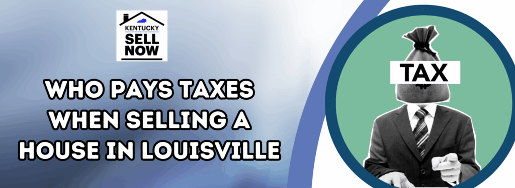 Who pays taxes when selling a house in Louisville, KY