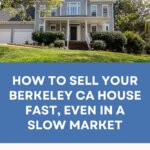 How to Sell Your Berkeley Ca House Fast, Even in a Slow Market
