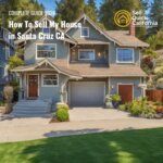 How To Sell My House in Santa Cruz CA