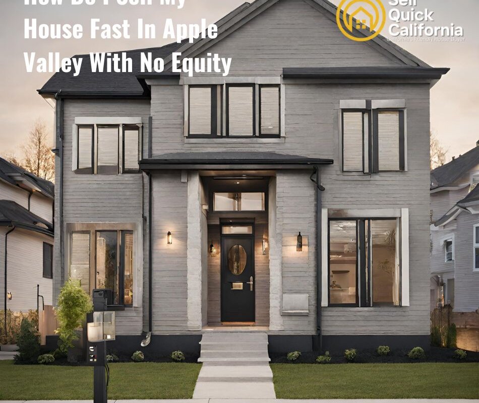 How Do I Sell My House Fast In Apple Valley With No Equity