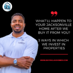 What’ll Happen to Your Jacksonville Home After We Buy It from You?