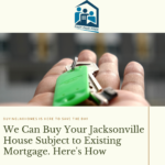 Want to Sell Your Jacksonville Home with an Existing Mortgage?