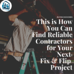 Find Reliable Contractors for Your Fix & Flip Projects