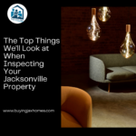 The Top Things We’ll Look at When Inspecting Your Jacksonville Property