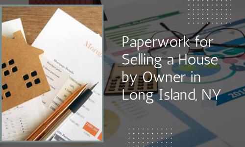 Paperwork For Selling a House in Long Island