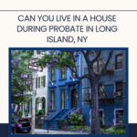 Can you Live in a House during Probate in Long Island NY