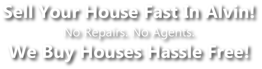 we buy houses in alvin texas