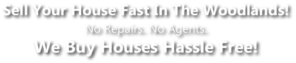 we buy houses the woodlands