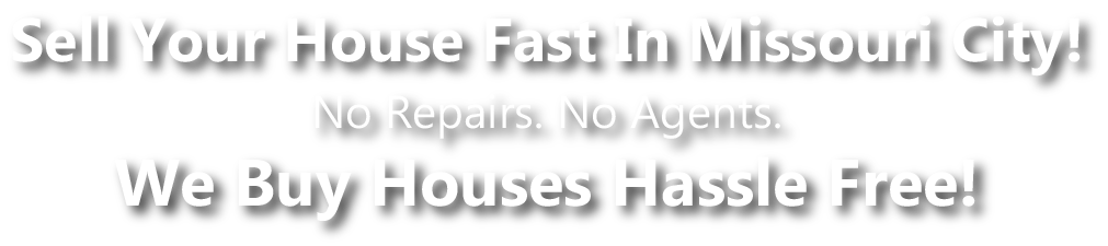 we buy houses in missouri city texas