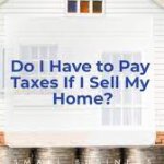 Do I Pay Taxes When I Sell My House