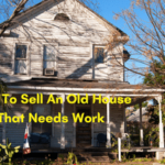 How To Sell An Old House That Needs Work Fast