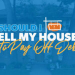 Should I Sell My House And Rent To Get Out Of Debt