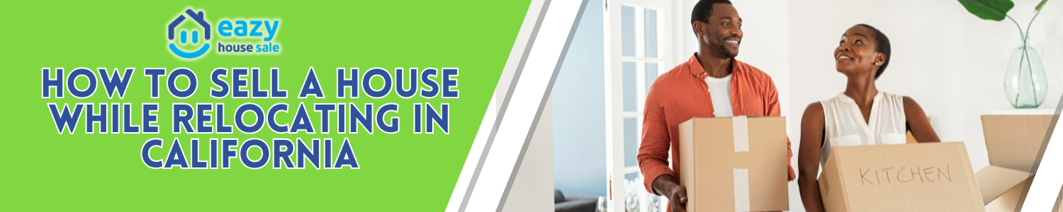 How To Sell A House While Relocating In California BANNER California