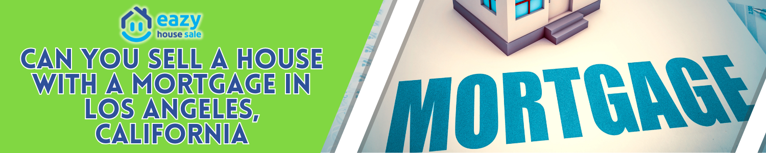 Can You Sell a Home With a Mortgage In Los Angeles